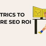 3 Metrics to Measure SEO ROI