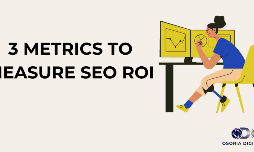 3 Metrics to Measure SEO ROI